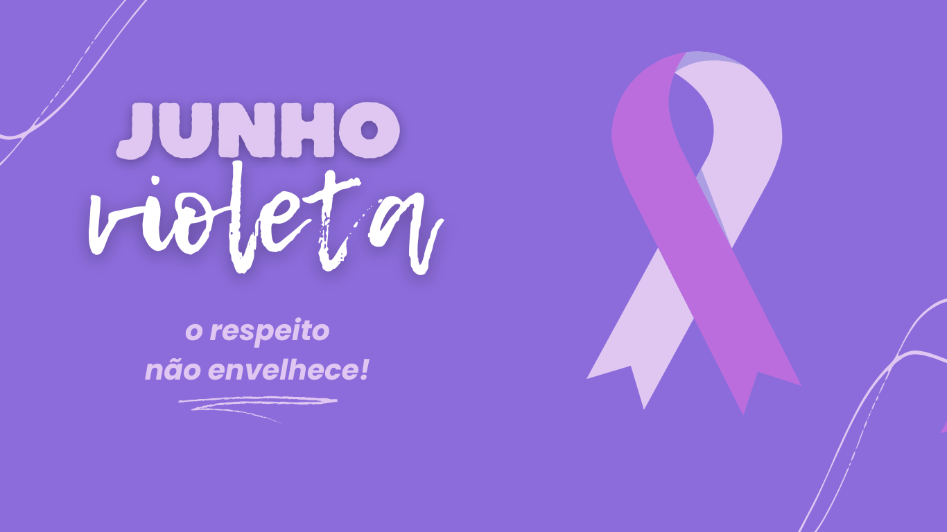 Junho Violeta: respeito, proteção e valorização da pessoa idosa